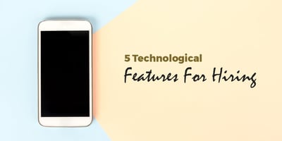 5 Tech Features That Will Improve Your Hiring Process