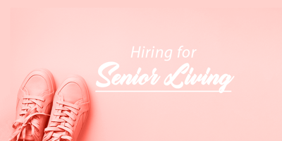 3 Ways Senior Living Groups are Changing How They Hire