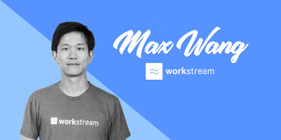 Q&A with Workstream Co-Founder and CTO Max Wang