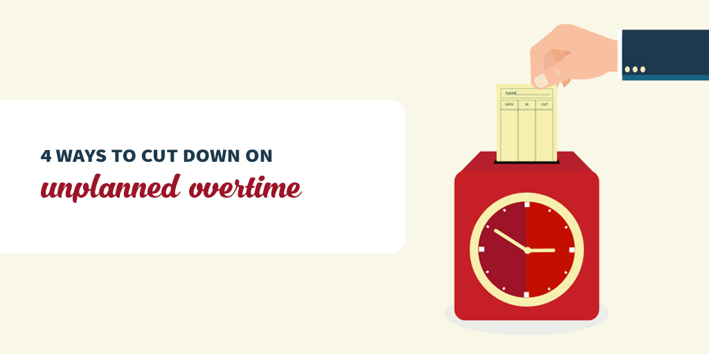 4 strategies for reducing unplanned overtime