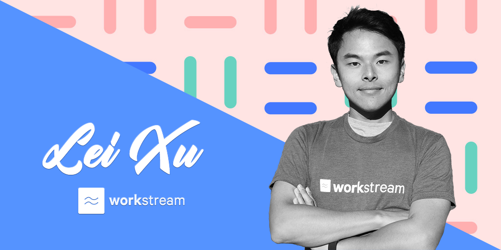 Q&A with Workstream Co-Founder and CPO Lei Xu