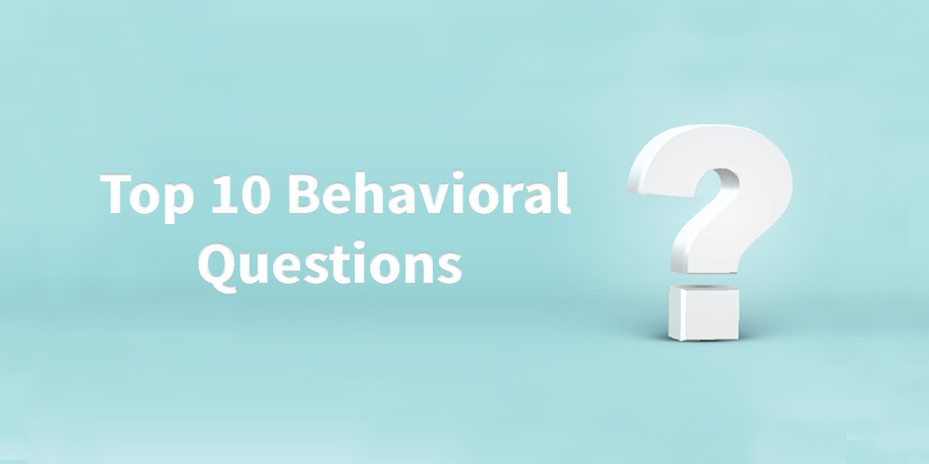 Top 10 behavioral interview questions to ask candidates