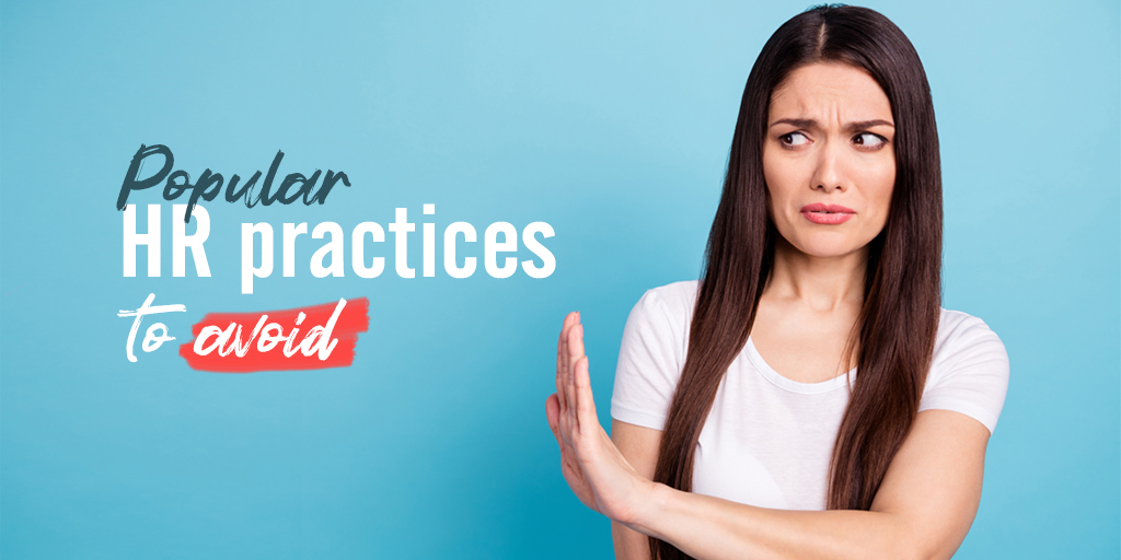5 popular HR practices that will make your employees unhappy